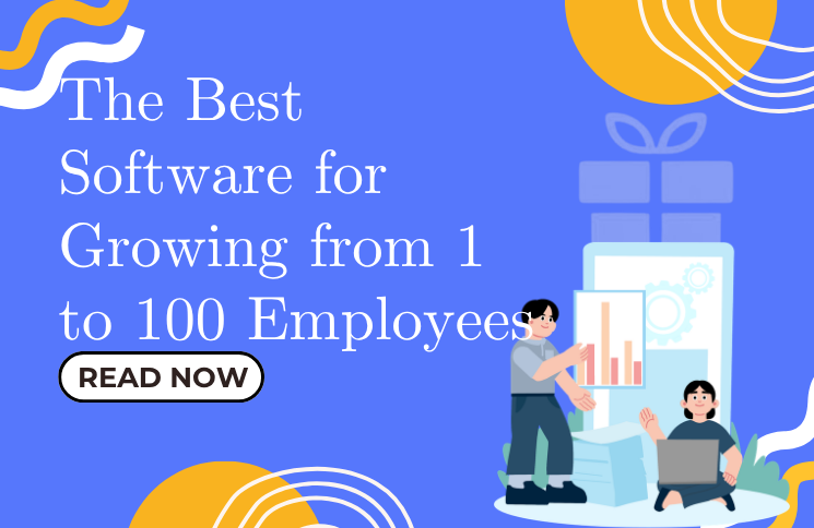 The Best Software for Growing from 1 to 100 Employees
